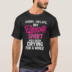Sorry, ich bin spät Hausfrau Reinigung Männer Frau T-Shirt