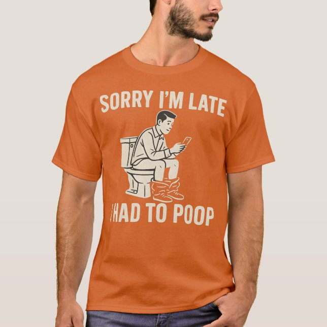 SORRY ICH BIN SPÄT, ICH MUSSTE GEKACKT T-Shirt (Vorderseite)