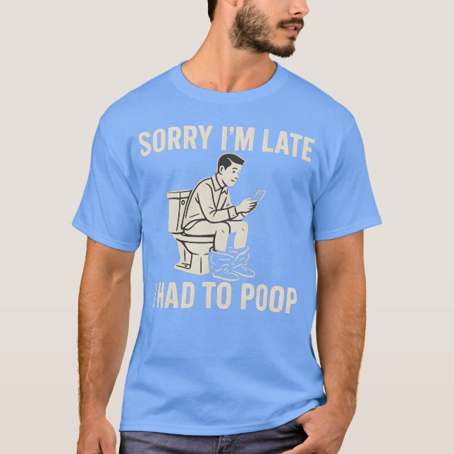 SORRY ICH BIN SPÄT, ICH MUSSTE GEKACKT T-Shirt (Vorderseite)
