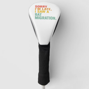 Sorry, ich bin spät sah ein Bat Migration Funny Ba Golf Headcover