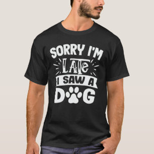 Sorry, ich bin spät sah ein Hund lustigen Niedlich T-Shirt