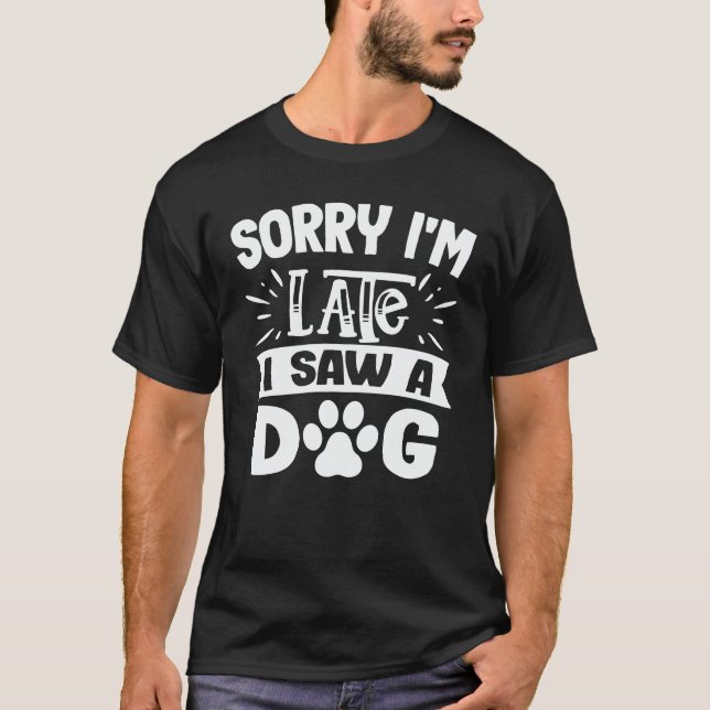 Sorry, ich bin spät sah ein Hund lustigen Niedlich T-Shirt (Vorderseite)