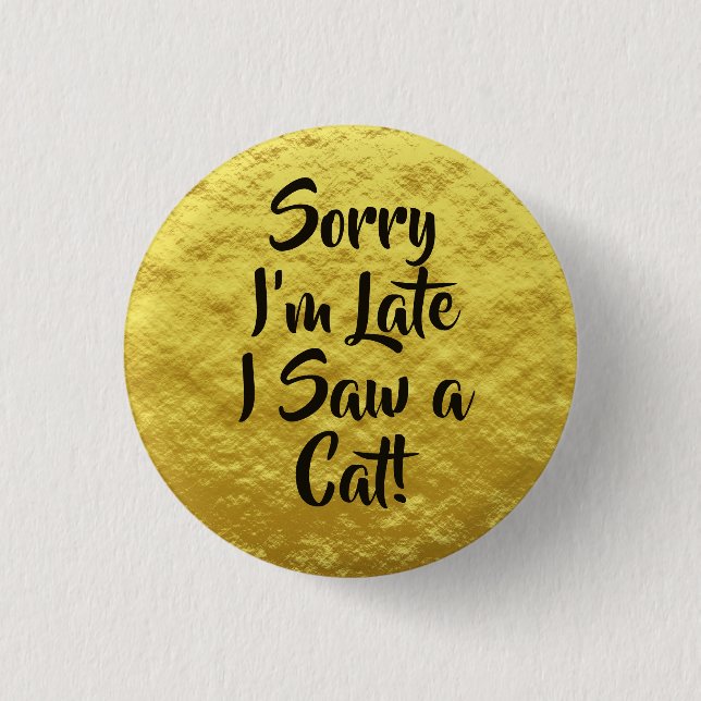 Sorry, ich bin spät sah eine Katze Text gelb Button (Vorderseite)