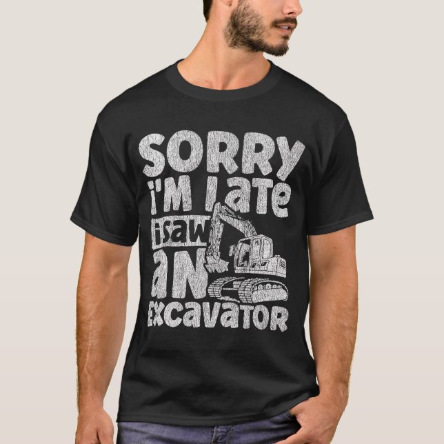 Sorry, ich bin spät sah einen Bagger Bau Veh T-Shirt (Vorderseite)