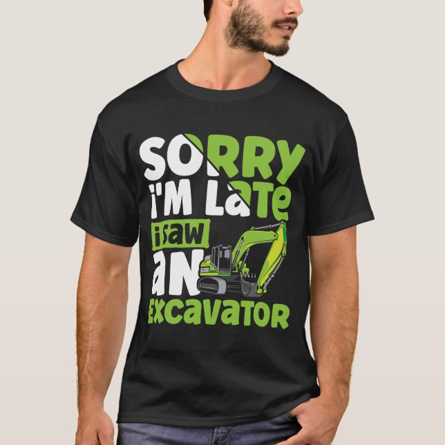 Sorry, ich bin spät sah einen Bagger Bau Veh T-Shirt (Vorderseite)