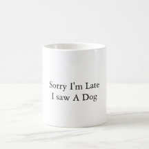 Sorry, ich bin spät, sah ich einen Hund - lustiges
