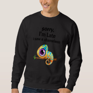 Sorry, ich bin zu spät sah ich ein Chamäleons Cham Sweatshirt
