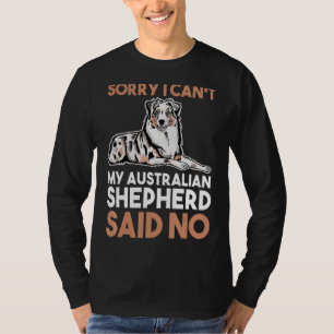 Sorry, ich Cant mein australischer Schäferhund sag T-Shirt
