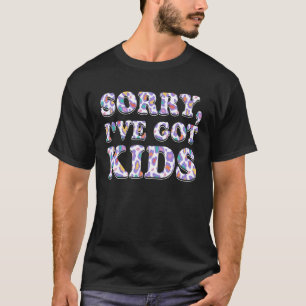 Sorry, ich Got Kinder Mama Schöne Mutter Niedlich T-Shirt
