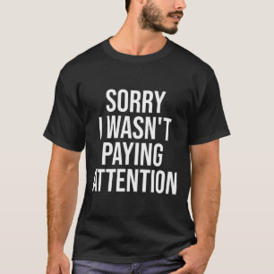 Sorry, ich habe nicht Aufmerksamkeit Spaß und Auti T-Shirt