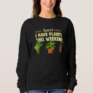 Sorry, ich habe Pflanze an diesem Wochenende Garte Sweatshirt