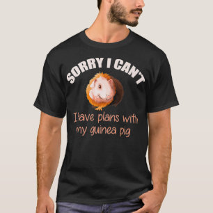 Sorry, ich habe Pläne für meine Guinea Schweinegen T-Shirt