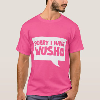 Sorry, ich habe Wushu Funny Chinese Martial Arts A T-Shirt