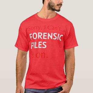 Sorry, ich kann kriminaltechnische Dateien auf For T-Shirt