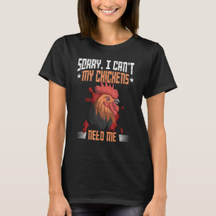 Sorry, ich kann meine Hühner brauchen mich Farm An T-Shirt