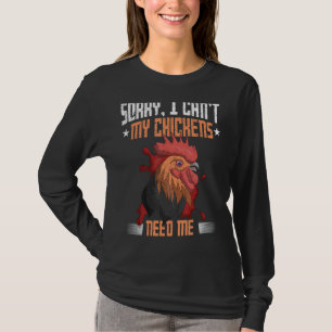 Sorry, ich kann meine Hühner brauchen mich Farm An T-Shirt