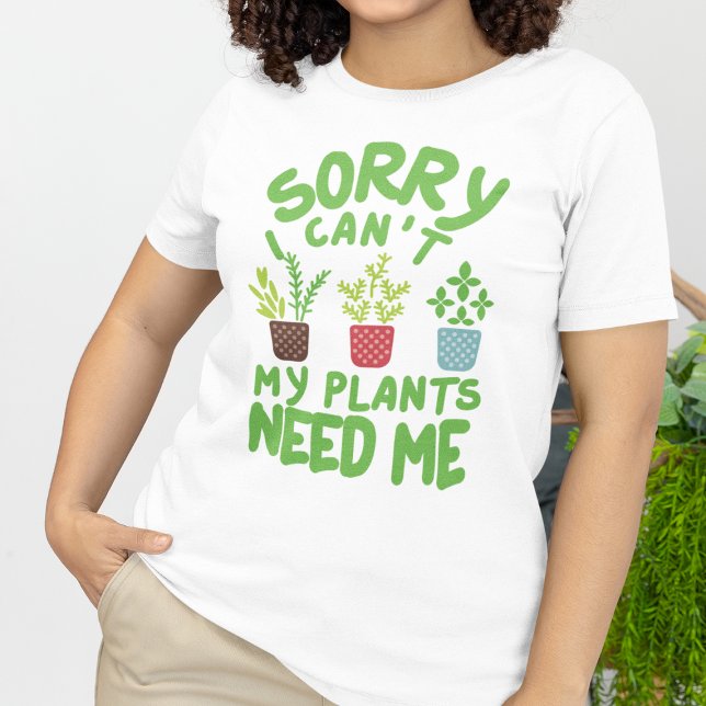 SORRY, ICH KANN MEINE PFLANZE MICH NICHT BRAUCHEN T-Shirt (Von Creator hochgeladen)