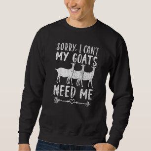 Sorry, ich kann meine Ziegen brauchen mich Farm An Sweatshirt
