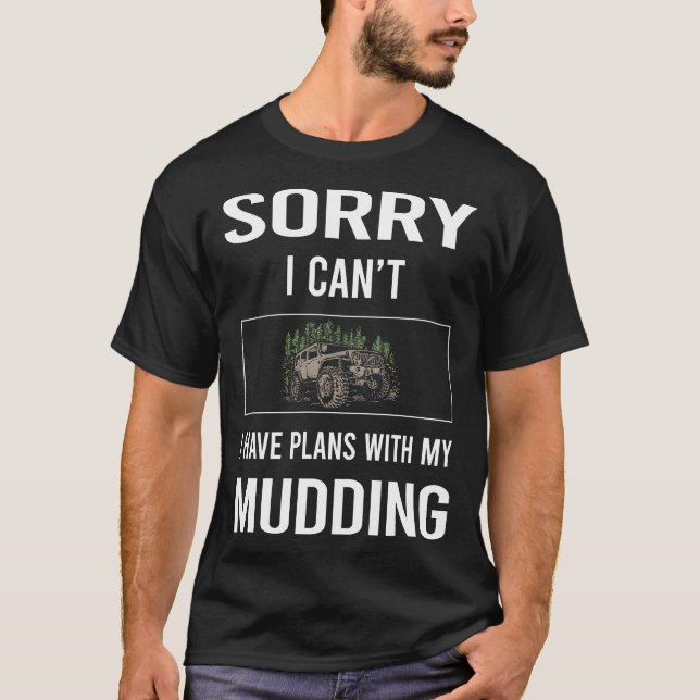 Sorry ich kann Mudding Mud Bogging T-Shirt (Vorderseite)
