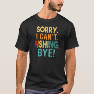 Sorry - ich kann nicht - Fischen - Tschüss! Funny T-Shirt