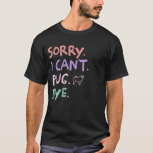 Sorry, ich kann nicht Mops von Funny Dog Haustiere T-Shirt