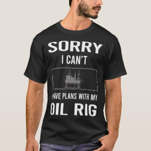 Sorry, ich kann Öl Rig Roughneck Offshore T-Shirt