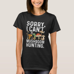 Sorry, ich kann Pilze Jagd Morel Hunter Foragi T-Shirt