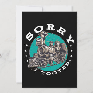 Sorry, ich Tooot Zug Funny Pun Lokomotive Zug Tr Einladung