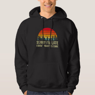 Sorry Ich verspäte, aber ich habe nicht Gewollt, k Hoodie