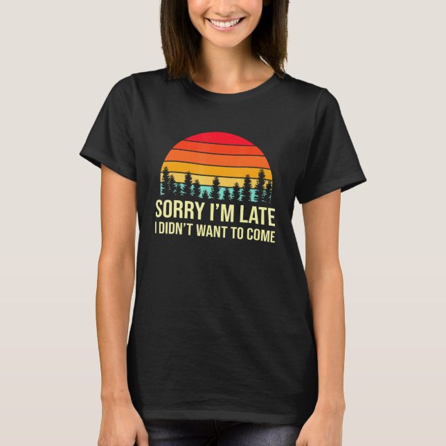 Sorry Ich verspäte, aber ich habe nicht Gewollt, k T-Shirt (Vorderseite)
