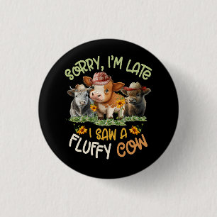 Sorry Ich verspäte sah eine fließende Kuh Highland Button