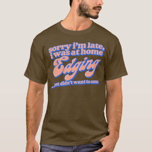 Sorry Ich verspätet war ich auf Zuhause Edda 1 T-Shirt