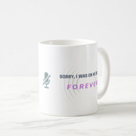 Sorry, ich war auf stumm... FOREVER. Kaffeetasse