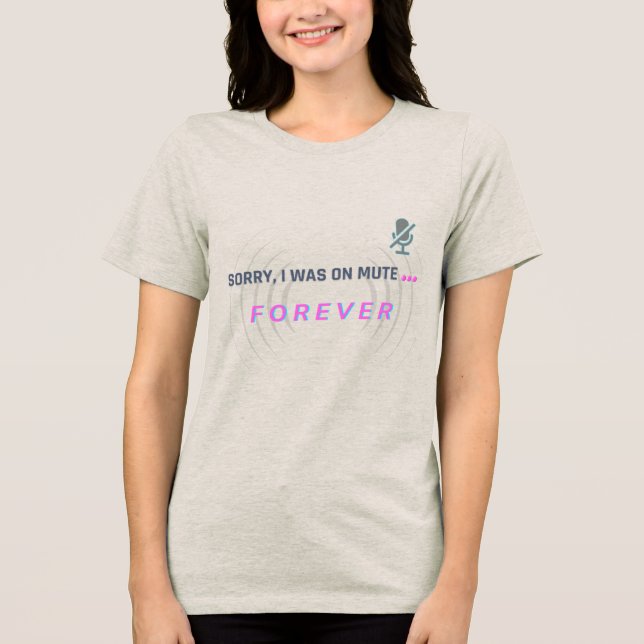Sorry, ich war auf stumm... FOREVER. Tri-Blend Shirt (Vorderseite)