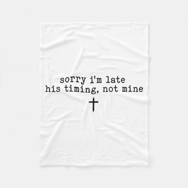 Sorry I'm Late His Timing Not Mine Shirt  Fleecedecke (Vorderseite)