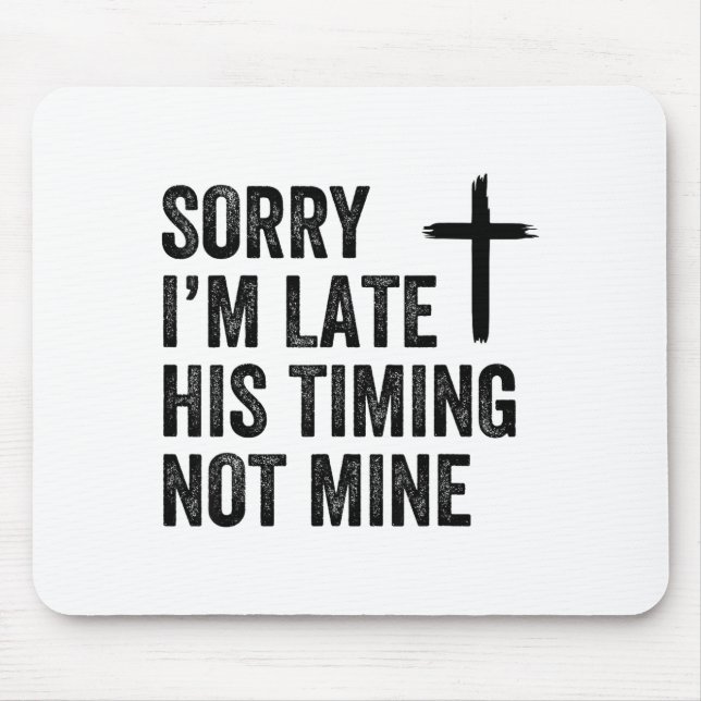 Sorry I'm Late His Timing Not Mine Shirt  Mousepad (Vorne)