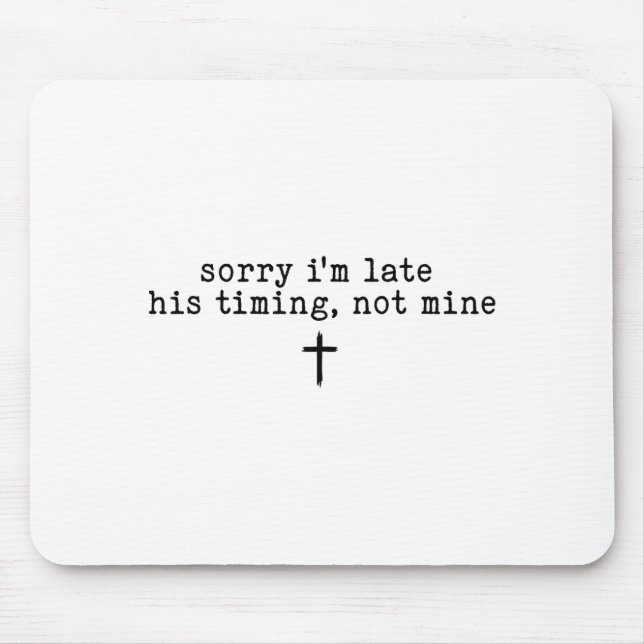Sorry I'm Late His Timing Not Mine Shirt  Mousepad (Vorne)