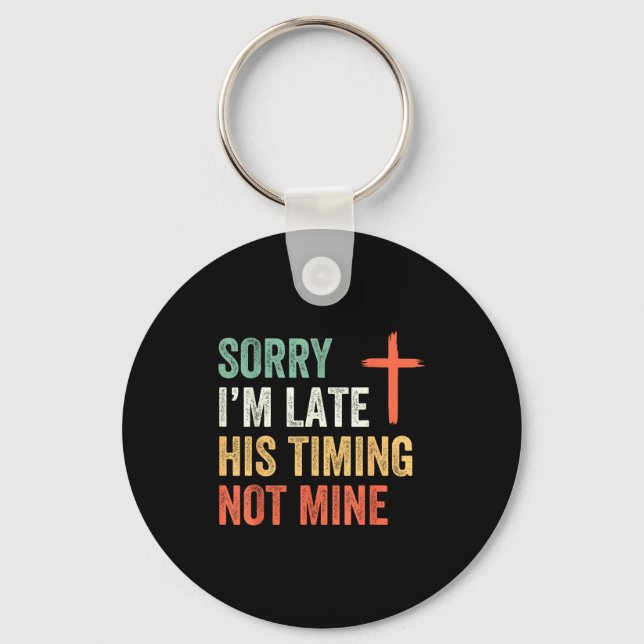 Sorry I'm Late His Timing Not Mine Shirt  Schlüsselanhänger (Vorderseite)