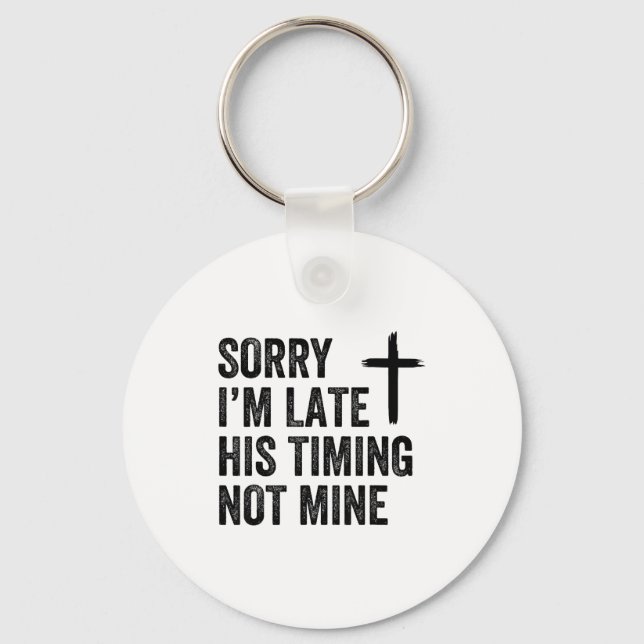 Sorry I'm Late His Timing Not Mine Shirt  Schlüsselanhänger (Vorderseite)