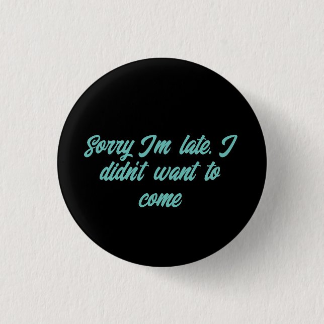 Sorry i'm late i didn't want to come button (Vorderseite)