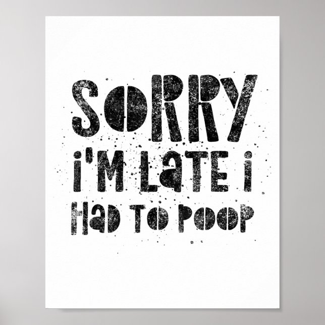 Sorry I'm Late I Had To Op - Funny Quote Humor Say Poster (Vorne)