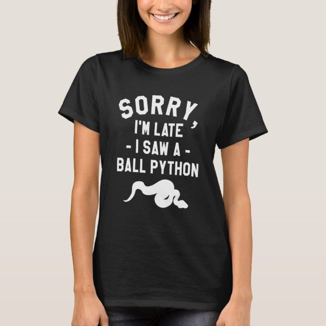Sorry I'm Late I Saw A Ball Python Pythons Snake R T-Shirt (Vorderseite)
