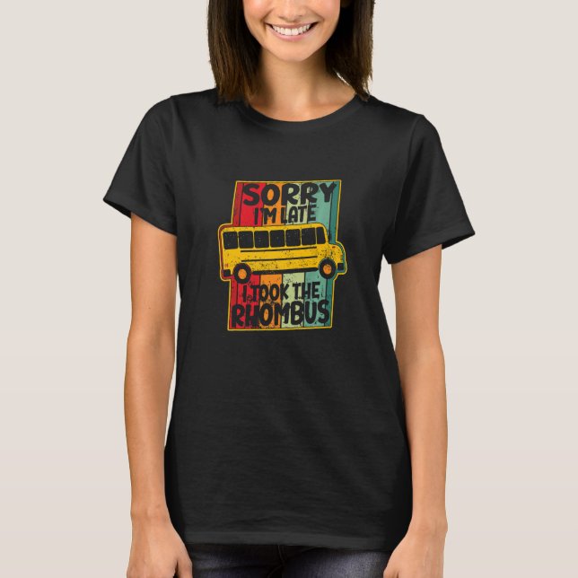 Sorry I'm Late I Took The Rhombus Mathematician Ma T-Shirt (Vorderseite)