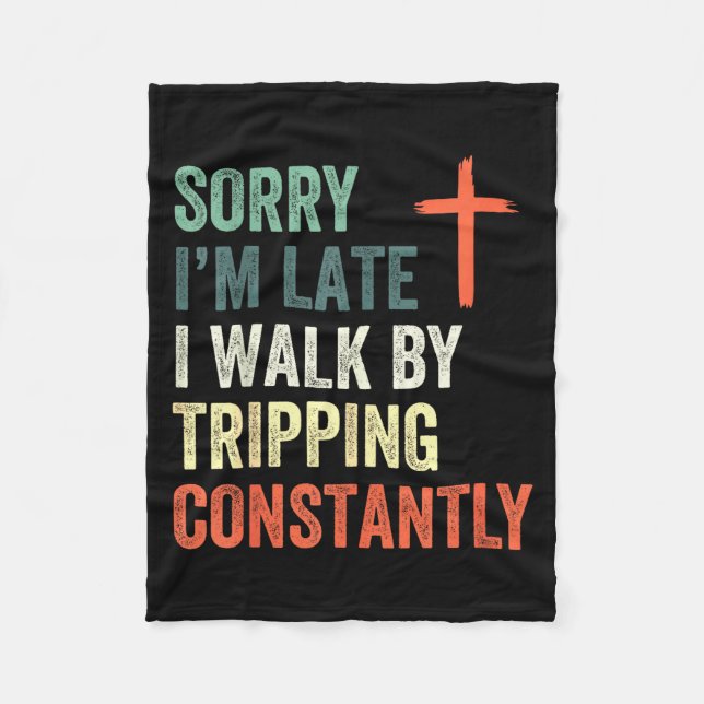Sorry I'm Late I Walk By Faith Tripng Constantly A Fleecedecke (Vorderseite)