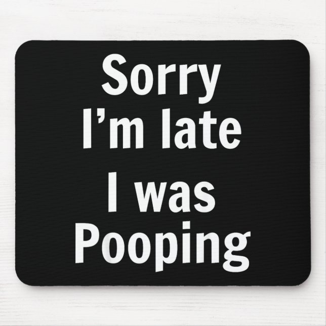 Sorry I'm Late I Was Ong  Mousepad (Vorne)