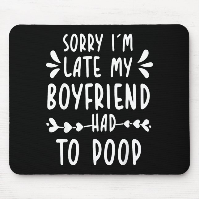Sorry Im Late My Boyfriend Had To Op Funny Saying  Mousepad (Vorne)