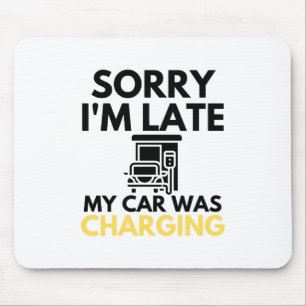 Sorry I'm Late My Car Was Charging EV Electric Mousepad