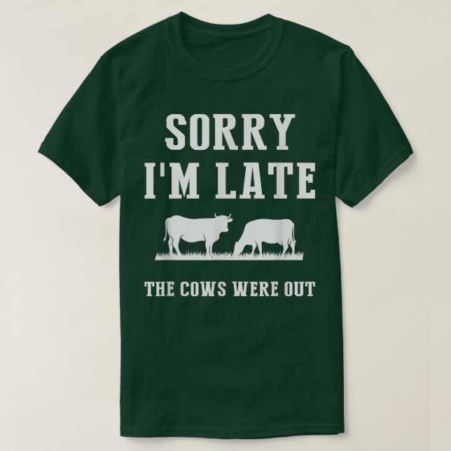 Sorry I'm Late The Cows Were Out Funny Farmer Sayi T-Shirt (Design vorne)