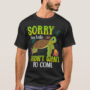 Sorry-im-late-Turtle-T - Shirt