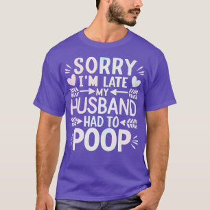 SORRY IM SPÄT MEINES HUSES MUSSTE 1 GEKACKT WERDEN T-Shirt